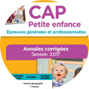 Livre CAP Petite enfance - Épreuves générales et professionnelles - Annales corrigées - Session 2017